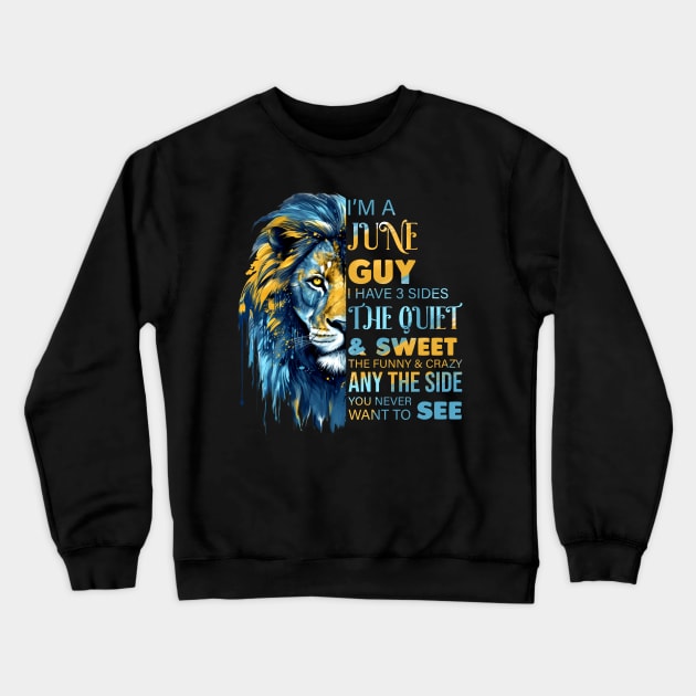 Lion I'm A June Guy I Have 3 Sides The Quiet & Sweet The Funny & Crazy Crewneck Sweatshirt by Che Tam CHIPS